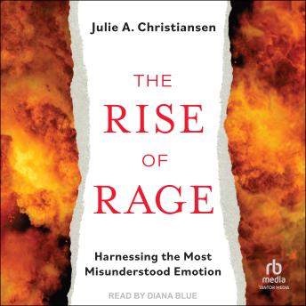 The Rise of Rage: Harnessing the Most Misunderstood Emotion