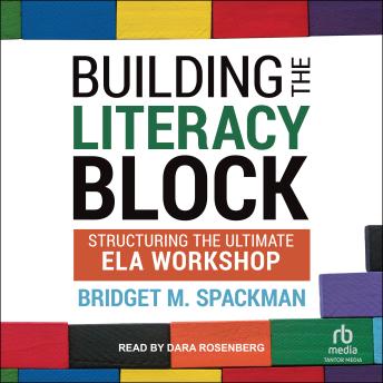 Building The Literacy Block: Structuring The Ultimate ELA Workshop