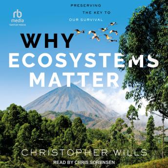 Why Ecosystems Matter: Preserving the Key to Our Survival -- Christopher Wills episode artwork
