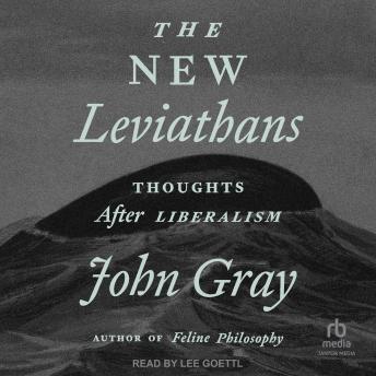 Download New Leviathans: Thoughts After Liberalism by John Gray, Ph.D.