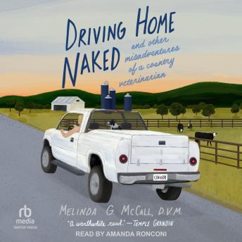 Driving Home Naked: And Other Misadventures of a Country Veterinarian