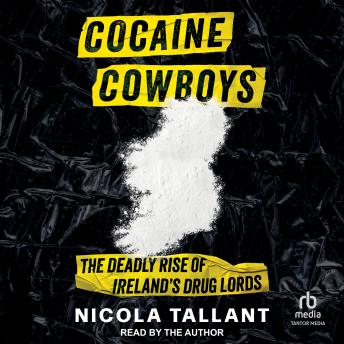 Download Cocaine Cowboys: The Deadly Rise of Ireland's Drug Lords by Nicola Tallant