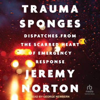 Trauma Sponges: Dispatches from the Scarred Heart of Emergency Response