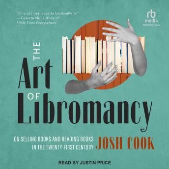 Download Art of Libromancy: On Selling Books and Reading Books in the Twenty-first Century by Josh Cook