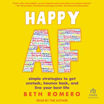 Happy AF: simple strategies to get unstuck, bounce back, and live your best life