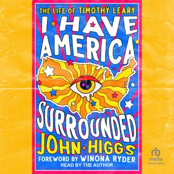 I Have America Surrounded: The Life of Timothy Leary