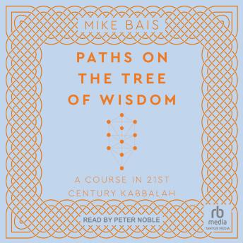 Paths on the Tree of Wisdom: A Course in 21st Century Kabbalah by Mike Bais Paths on the Tree of Wisdom: A Course in 21st Century Kabbalah by Mike Bais