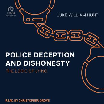 Police Deception and Dishonesty: The Logic of Lying