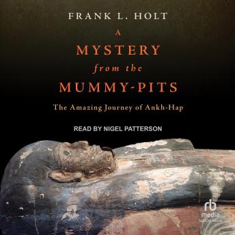 Download Mystery from the Mummy-Pits: The Amazing Journey of Ankh-Hap by Frank L. Holt