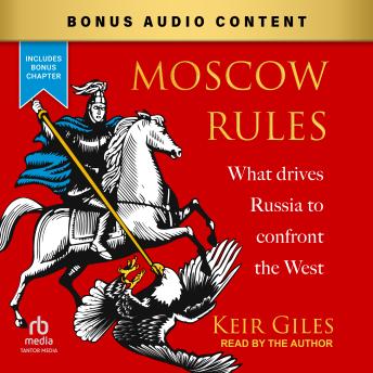 Moscow Rules: What Drives Russia to Confront the West
