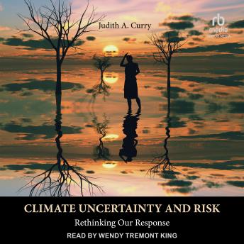 Climate Uncertainty and Risk: Rethinking Our Response