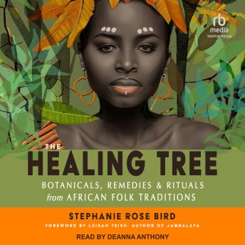 The Healing Tree: Botanicals, Remedies, and Rituals from African Folk Traditions