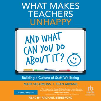 What Makes Teachers Unhappy and What Can You Do About It? Building a Culture of Staff Wellbeing - Fran Abrams