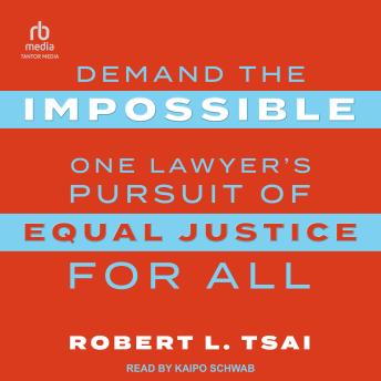 Download Demand the Impossible: One Lawyer's Pursuit of Equal Justice for All by Robert Tsai