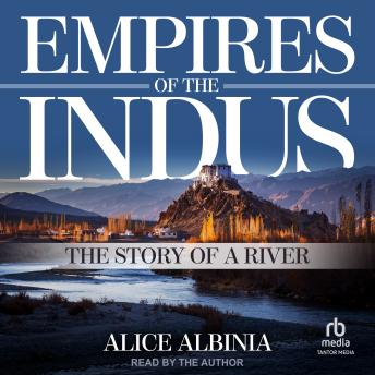 Download Empires of the Indus: The Story of a River by Alice Albinia