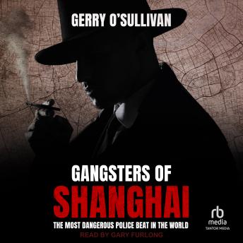 Gangsters of Shanghai: The Most Dangerous Police Beat in the World