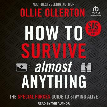 How To Survive (Almost) Anything: The Special Forces Guide to Staying Alive