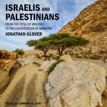 Israelis and Palestinians: From the Cycle of Violence to the Conversation of Mankind