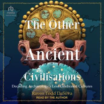 The Other Ancient Civilisations: Decoding Archaeology's Less Celebrated Cultures