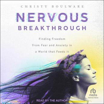 Nervous Breakthrough: Finding Freedom from Fear and Anxiety in a World That Feeds It : Christy Boulware episode artwork