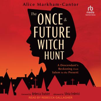 Download Once & Future Witch Hunt: A Descendant's Reckoning from Salem to the Present by Alice Markham-Cantor