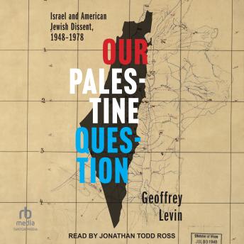 Our Palestine Question: Israel and American Jewish Dissent, 1948-1978