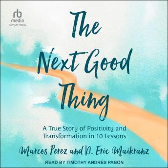 The Next Good Thing: A True Story of Positivity and Transformation in 10 Lessons