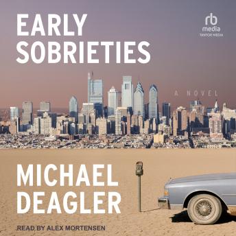 Early Sobrieties: A Novel