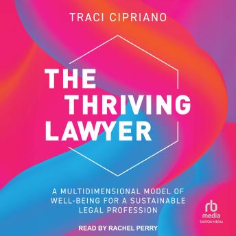 The Thriving Lawyer: A Multidimensional Model of Well-Being for a Sustainable Legal Profession