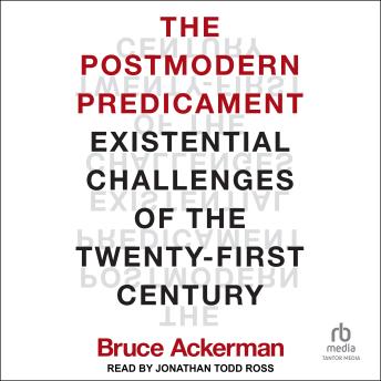 Download Postmodern Predicament: Existential Challenges of the Twenty-First Century by Bruce Ackerman