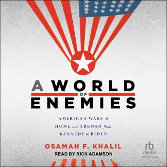 Download World of Enemies: America's Wars at Home and Abroad from Kennedy to Biden by Osamah F. Khalil