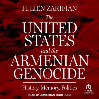 Download United States and the Armenian Genocide: History, Memory, Politics by Julien Zarifian