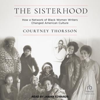 The Sisterhood: How a Network of Black Women Writers Changed American Culture