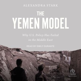 Download Yemen Model: Why U.S. Policy Has Failed in the Middle East by Alexandra Stark