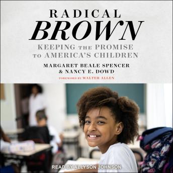 Radical Brown: Keeping the Promise to America’s Children - Margaret Beale Spencer