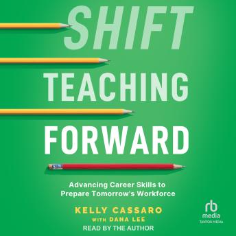 Shift Teaching Forward: Advancing Career Skills to Prepare Tomorrow's Workforce