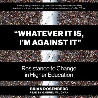 “Whatever It Is, I’m Against It”: Resistance to Change in Higher Education