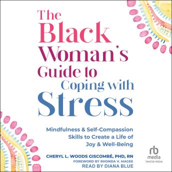 The Black Woman’s Guide to Coping with Stress: Mindfulness and Self-Compassion Skills to Create a Life of Joy and Well-Being