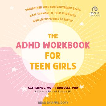 The ADHD Workbook for Teen Girls: Understand Your Neurodivergent Brain, Make the Most of Your Strengths, and Build Confidence to Thrive