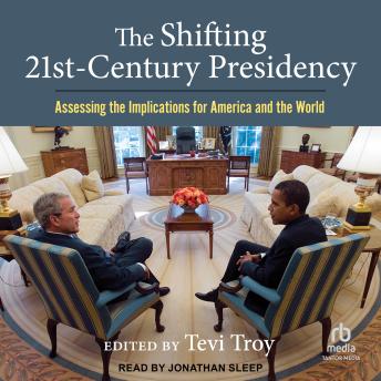 Download Shifting Twenty-First Century Presidency: Assessing the Implications for America and the World by Tevi Troy