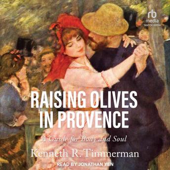 Raising Olives in Provence: A Guide for Body and Soul - Kenneth R. Timmerman episode artwork