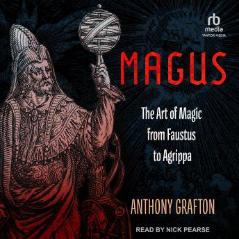 Download Magus: The Art of Magic from Faustus to Agrippa by Anthony Grafton