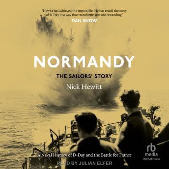Download Normandy: The Sailor's Story: A Naval History of D-Day and the Battle for France by Nick Hewitt