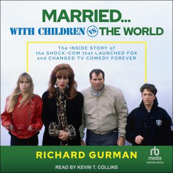 Married… With Children vs. the World: The Inside Story of the Shock-Com that Launched FOX and Changed TV Comedy Forever