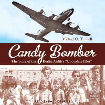 Candy Bomber: The Story of the Berlin Airlift's 'Chocolate Pilot'