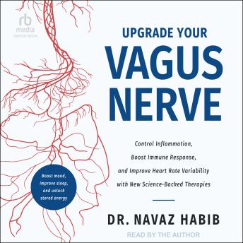 Upgrade Your Vagus Nerve: Control Inflammation, Boost Immune Response, and Improve Heart Rate Variability with New Science-Backed Therapies