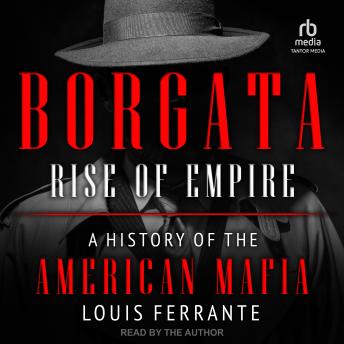 Download Borgata: Rise of Empire: A History of the American Mafia by Louis Ferrante