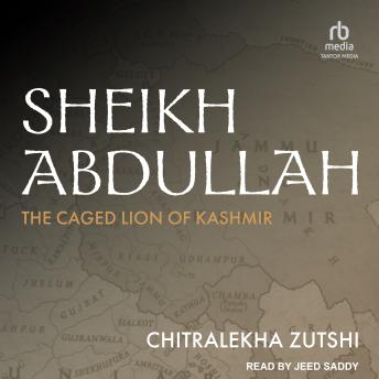 Download Sheikh Abdullah: The Caged Lion of Kashmir by Chitralekha Zutshi