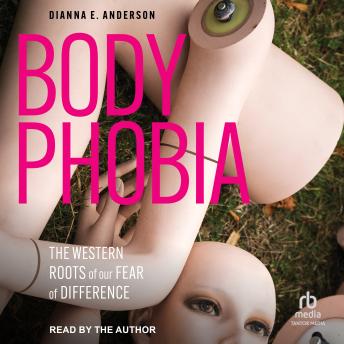 Body Phobia: The Western Roots of Our Fear of Difference