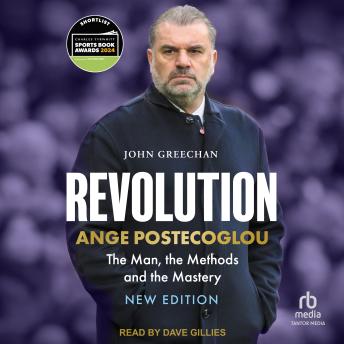 Revolution: Ange Postecoglou: The Man, the Methods and the Mastery